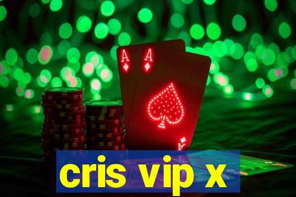 cris vip x